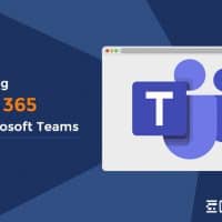 A Guide to Integrating Office 365 with Microsoft Teams